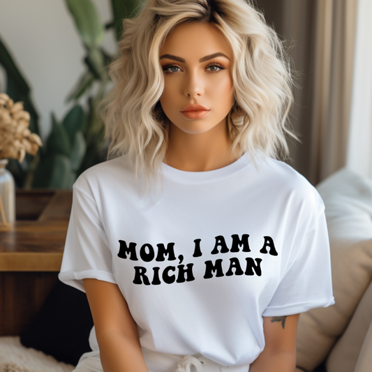 Mom, I am a rich Man Tee
