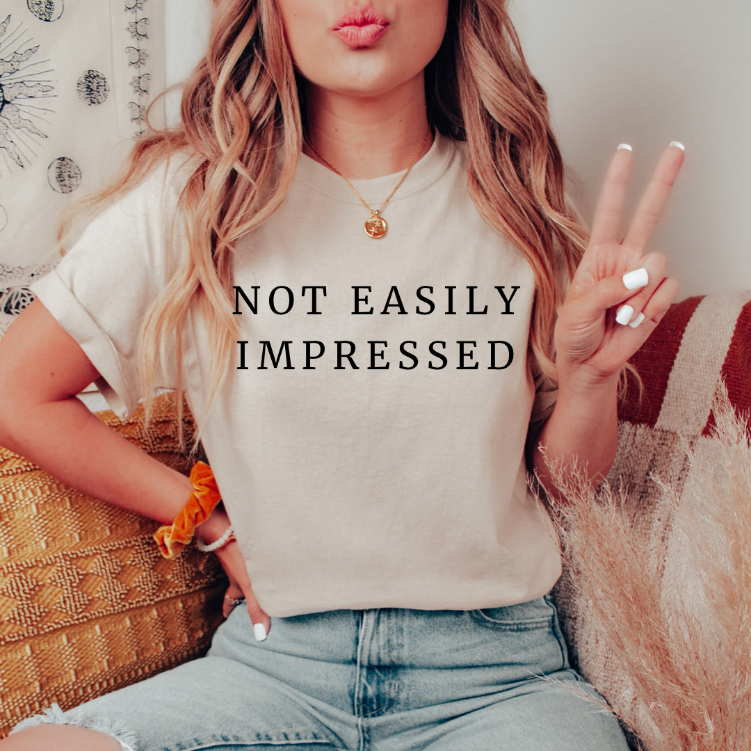 Not easily impressed tee